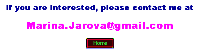 Text Box: If you are interested, please contact me at
Marina.Jarova@gmail.com

 
